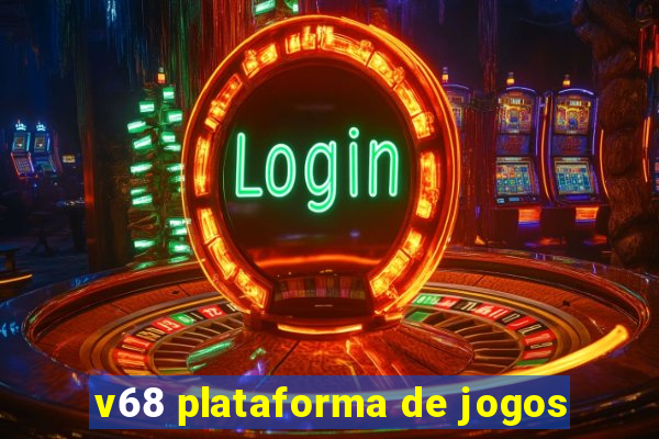 v68 plataforma de jogos